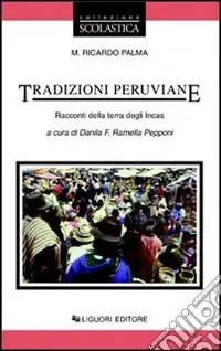 Offerta Del Giorno Tradizioni peruviane. Racconti della terra degli incas