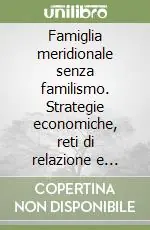 Famiglia meridionale senza familismo. Strategie economiche, reti di relazione e parentela Direttamente Dal Produttore