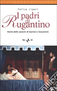 Offerta Limitata I padri di Rugantino. Storia delle canzoni di Garinei e Giovannini