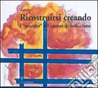 Ricostruirsi creando. I «murales» del carcere di Sollicciano Must-Have