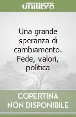 Una grande speranza di cambiamento. Fede, valori, politica Scelto Dai Clienti