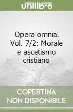 Pagamento Sicuro Opera omnia. Vol. 7/2 Morale e ascetismo cristiano