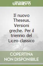 Professionale Il nuovo Theseus. Versioni greche. Per il triennio del Liceo classico