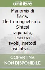 Compra Online Manomix di fisica. Elettromagnetismo. Sintesi ragionata, esercizi svolti, metodi risolutivi. Per le Scuole superiori