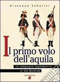 Il primo volo dell‘aquila. La campagna napoleonica in val Bormida Non Perdere