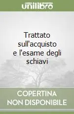 Offerta Speciale Trattato sull‘acquisto e l‘esame degli schiavi