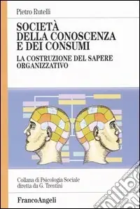 Società della conoscenza e dei consumi. La costruzione del sapere organizzativo Occasione
