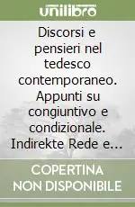 Solo Oggi Discorsi e pensieri nel tedesco contemporaneo. Appunti su congiuntivo e condizionale. Indirekte Rede e erlebte Rede