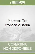 Offerta Speciale Moretta. Tra cronaca e storia