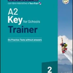 A2 Key for Schools Trainer. Student‘s Book without Answers. With Test & Train Mini. Per la Scuola media. Con File audio per il download vol. 2 Ordina Subito