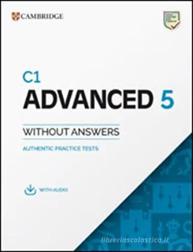 C1 Advanced. Authentic Examination Papers. C1 Advanced 5. Student‘s Book without Answers. Per le Scuole superiori. Con espansione online. Con Audio Compra Online