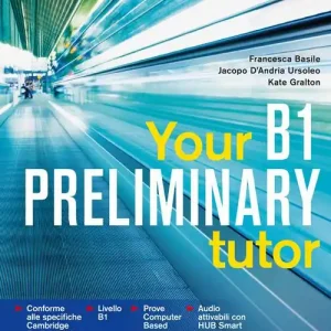 Your preliminary B1 tutor. Per le Scuole superiori. Con e-book. Con espansione online Ultimissimo Modello
