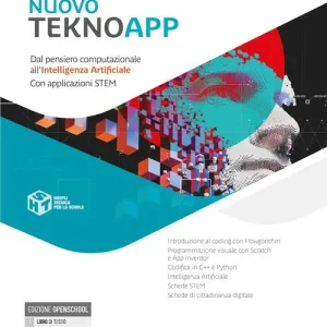 Nuovo TeknoApp. Dal pensiero computazionale all‘intelligenza artificiale. Con applicazioni STEM. Per le Scuole superiori. Con e-book. Con espansione online Offerta