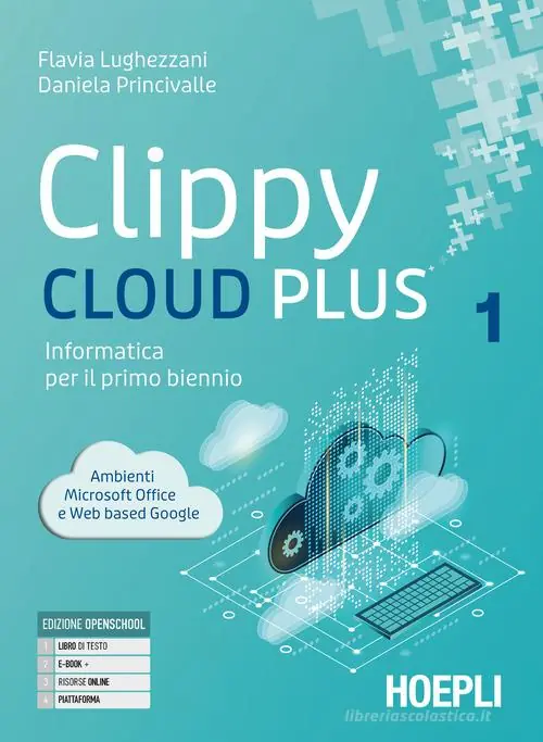 Clippy cloud plus. Informatica per il primo biennio. Per le Scuole superiori. Con e-book. Con espansione online vol. 1 Acquista Ora