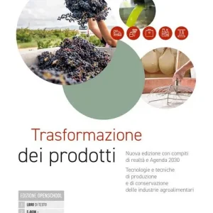 Trasformazione dei prodotti. Nuova edizione con compiti di realtà e agenda 2030. Tecnologie e tecniche di produzione e di conservazione delle industrie agroalimentar Non Perdere