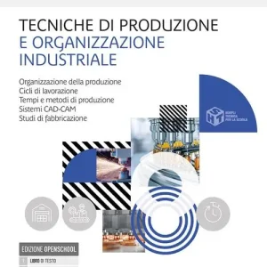 Tecniche di produzione e organizzazione industriale. Organizzazione della produzione. Cicli di lavorazione. Tempi e metodi. Per le Scuole superiori. Con e-book. Con Promozione Esclusiva