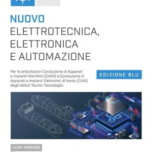 Nuovo elettrotecnica, elettronica e automazione. Ediz. blu. Per le articolazioni conduzione di apparati e impianti marittimi (CAIM). Per gli Ist. tecnici e professio Subito Disponibile