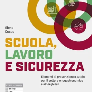 Scuola, lavoro e sicurezza. Elementi di prevenzione e tutela per il settore enogastronomico e alberghiero. Per gli Ist. professionali. Con e-book. Con espansione onl Soddisfatti O Rimborsati