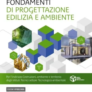 Fondamenti di progettazione edilizia e ambiente. Per l’indirizzo Costruzioni, ambiente e territorio degli Istituti Tecnici settore Tecnologico-ambientale Soddisfatti O Rimborsati