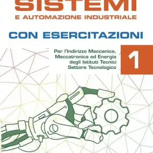 Compra Online Sistemi e automazione industriale. Con esercitazioni. Per gli Ist. tecnici. Ediz. per la scuola. Con e-book. Con espansione online vol. 1