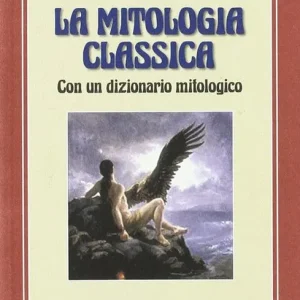 La mitologia classica. Con dizionario mitologico. Per i Licei e gli Ist. Magistrali Occasione Imperdibile