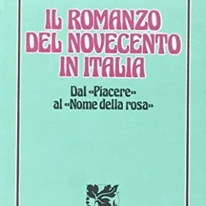 Acquista Ora Il romanzo del Novecento in Italia. Dal «Piacere» al «Nome della rosa». Per i Licei e gli Ist. Magistrali