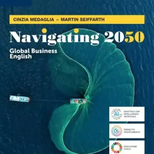 Navigating 2050. Global English business. Per le Scuole superiori. Con e-book. Con espansione online Prezzo Ridotto