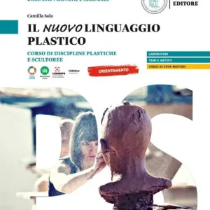 Sconto Il nuovo linguaggio plastico. Corso di discipline plastiche e scultoree. Per le Scuole superiori