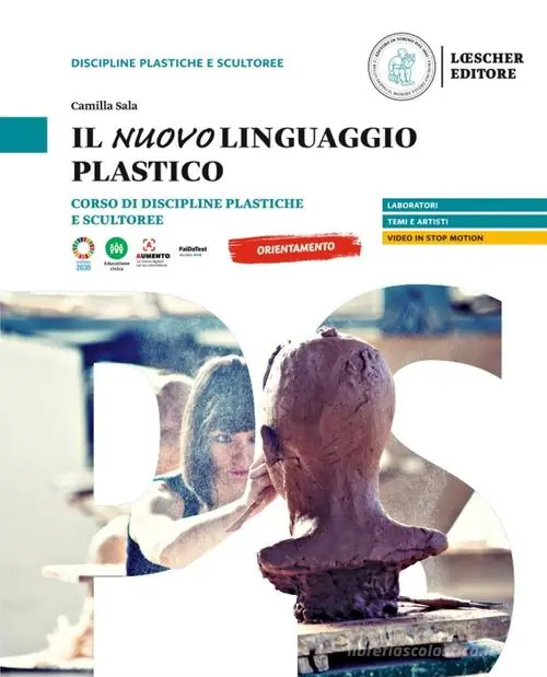 Sconto Il nuovo linguaggio plastico. Corso di discipline plastiche e scultoree. Per le Scuole superiori