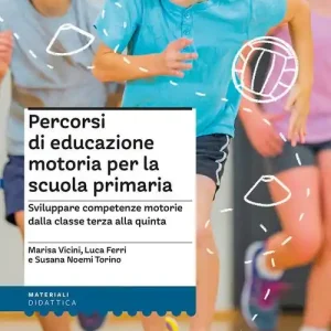 Economico Percorsi di educazione motoria per la scuola primaria. Sviluppare competenze motorie dalla classe terza alla quinta