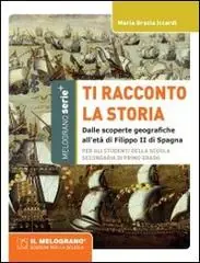 Compra Oggi Stesso Ti racconto la storia. Dalle scoperte geografiche all‘età di Filippo II di Spagna. Per la Scuola media