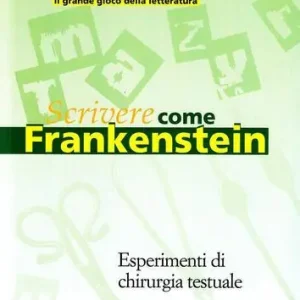 Ultima Occasione Scrivere come Frankenstein. Esperimenti di chirurgia testuale