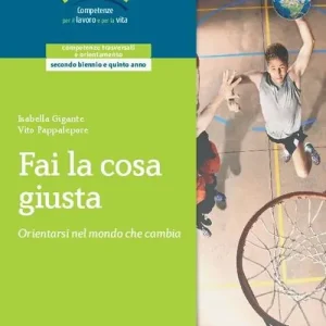 Fai la cosa giusta. Orientarsi nel mondo che cambia. Per il triennio delle Scuole superiori. Con espansione online Nuovo Arrivo