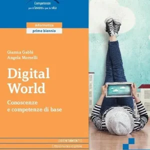Non Perdere Digital world. Corso di informatica. Con Laboratorio delle competenze. Per il primo biennio delle Scuole superiori. Con e-book. Con espansione online