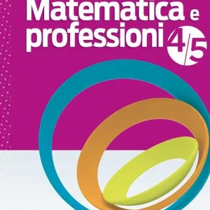 Matematica e professioni. Per le Scuole superiori. Con e-book. Con espansione online vol. 4-5 Compra Oggi Stesso