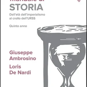Manuale di storia. Dall‘età dell‘imperialismo al crollo dell‘URSS. Quinto anno. Per le Scuole superiori Compra Oggi Stesso