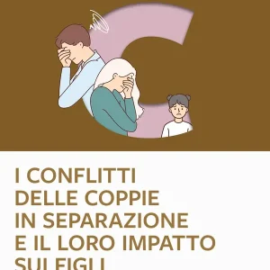 I conflitti delle coppie in separazione e il loro impatto sui figli Super Prezzo