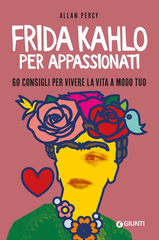 Frida Kahlo per appassionati 60 consigli per vivere la vita a modo tuo Saldi