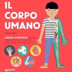 Subito Disponibile Il corpo umano Guarda attraverso le pagine trasparenti e scopri il fantastico funzionamento del corpo umano!