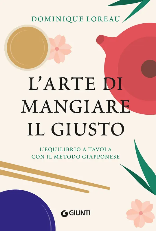 L‘arte di mangiare il giusto L‘equilibrio a tavola con il metodo giapponese Ordina Subito