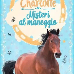 Vendita Finale Charlotte. Misteri al maneggio Vol. 2°