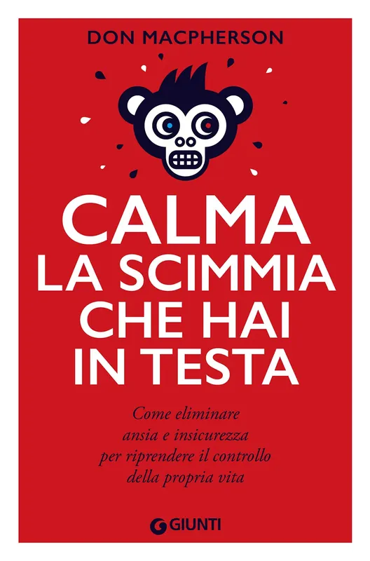 Calma la scimmia che hai in testa Come eliminare ansia e insicurezza per riprendere il controllo della propria vita A Buon Prezzo