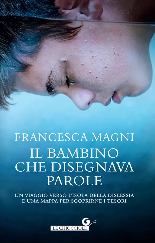 Il bambino che disegnava parole Un viaggio verso l’isola della dislessia e una mappa per scoprirne i tesori Novità