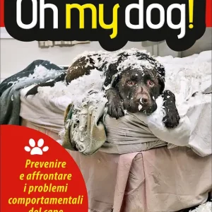 Di Tendenza Oh my dog! Prevenire e affrontare i problemi comportamentali del cane