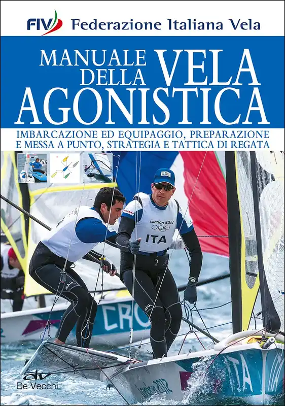 Must-Have Manuale della vela agonistica Imbarcazione ed equipaggio, preparazione e messa a punto, strategia e tattica di regata