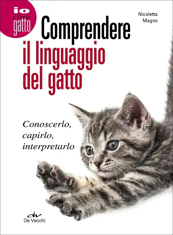 Comprendere il linguaggio del gatto Conoscerlo, capirlo, interpretarlo Prezzo Ridotto