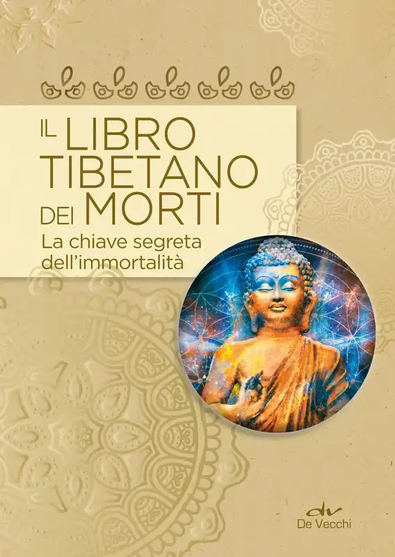 Il libro tibetano dei morti La chiave segreta dell‘immortalità Novità
