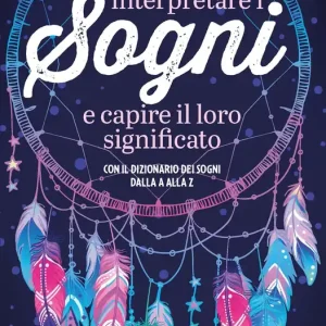 Subito Disponibile Interpretare i sogni e capire il loro significato Con il dizionario dei sogni dalla A alla Z