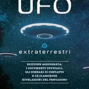 Ufo e extraterrestri Edizione aggiornata i documenti ufficiali, Gli scenari di contatto e le clamorose rilevazioni del Pentagono Must-Have