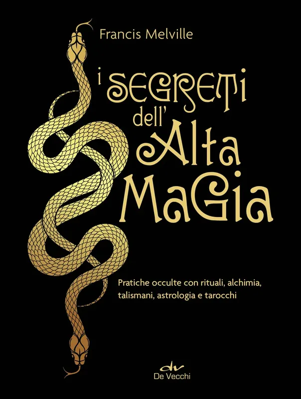 I segreti dell‘alta magia Pratiche occulte con rituali, alchimia, talismani, astrologia e tarocchi Popolare